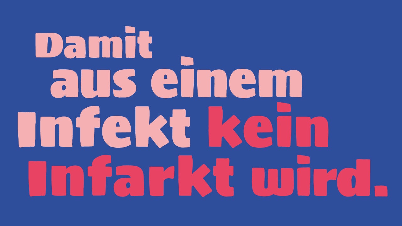 Damit aus einem Infekt kein Infarkt wird.